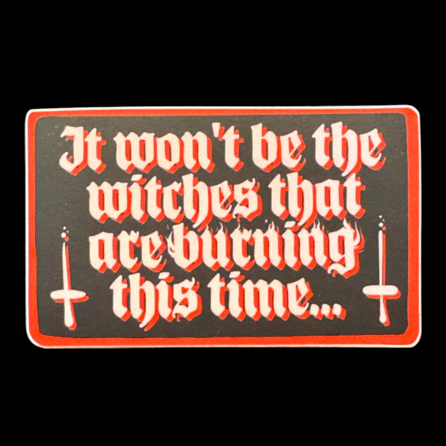 QD Won’t be the Witches Burning Sticker