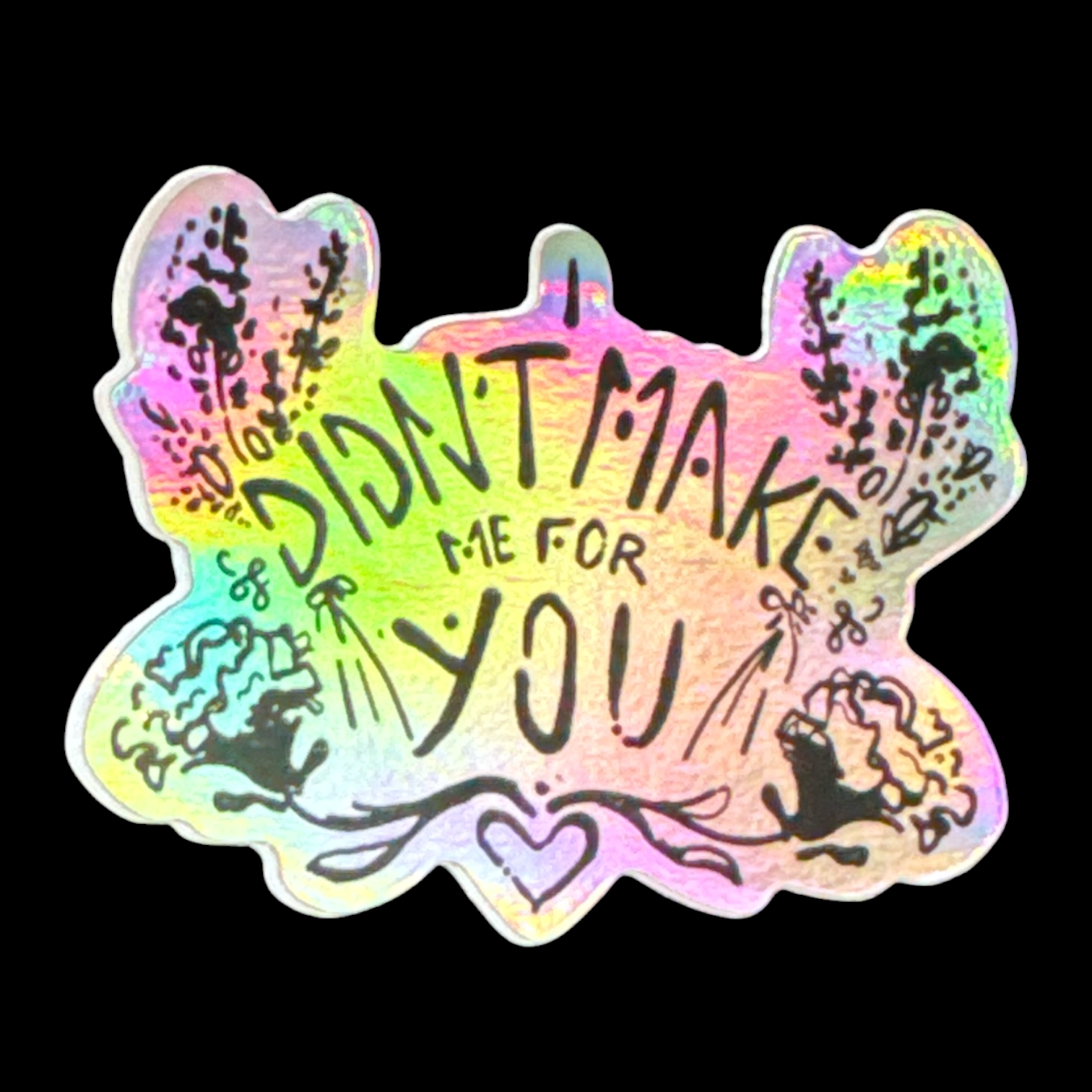 QD I Didn’t Make Me for You Sticker