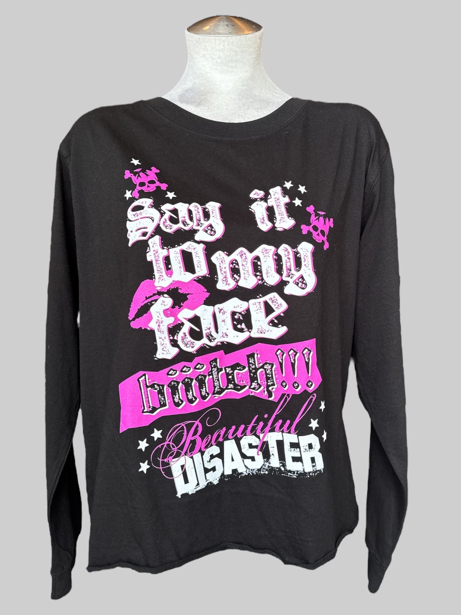2X Beautiful Disaster black long sleeve shirt with “Say it to my face biiitch!!!”